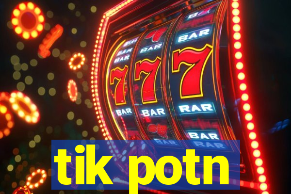 tik potn